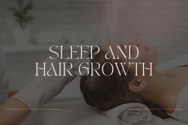 The Impact of Sleep on Hair Growth and How to Improve It