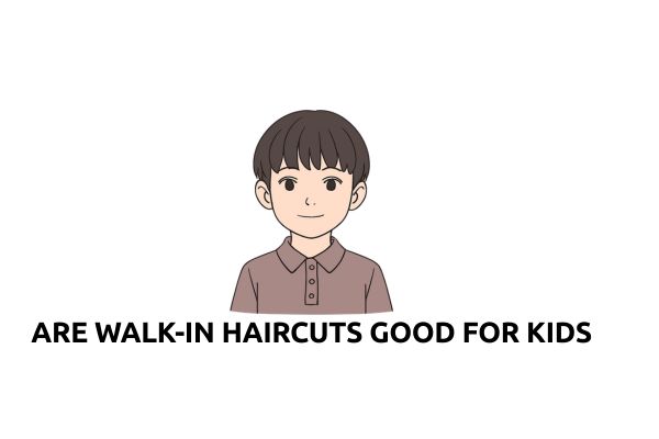 Are Walk-In Haircuts Good for Kids?