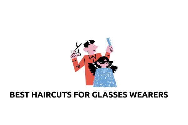 Best Haircuts for Glasses Wearers: Hairstyles That Actually Work With Your Frames