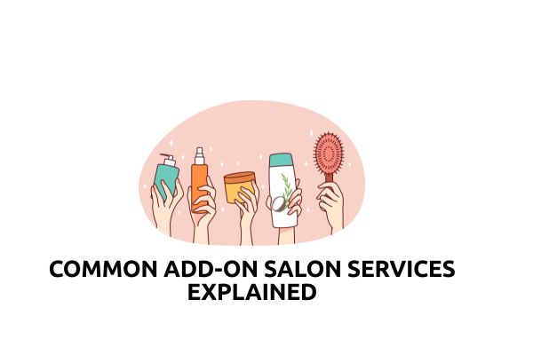 Common Add-On Salon Services Explained