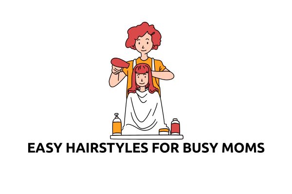 Easy Hairstyles for Busy Moms