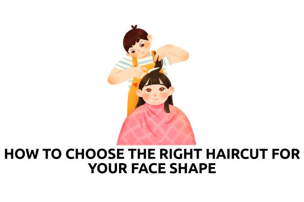 How to Choose the Right Haircut for Your Face Shape