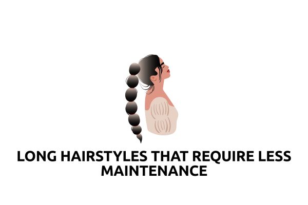 Long Hairstyles That Require Less Maintenance