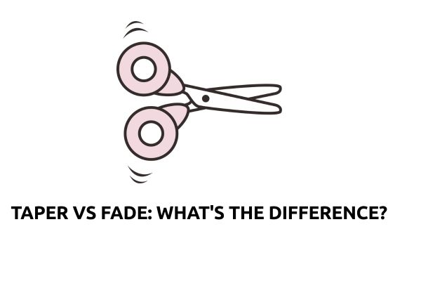 Taper vs Fade: What's the Difference?