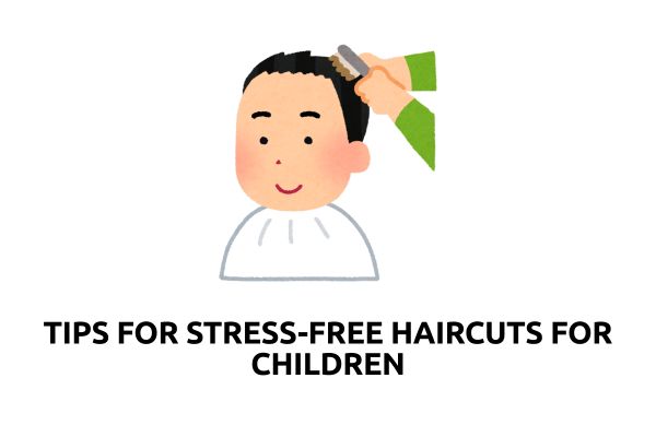 Tips for Stress-Free Haircuts for Children